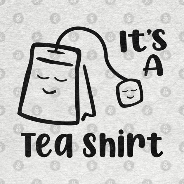 It's A Tea Shirt by TextTees